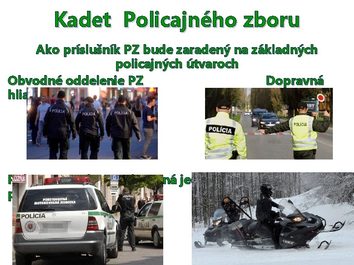 Kadet Policajného zboru Ako príslušník PZ bude zaradený na základných policajných útvaroch Obvodné oddelenie