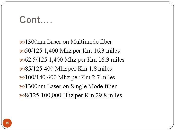 Cont…. 1300 nm Laser on Multimode fiber 50/125 1, 400 Mhz per Km 16.