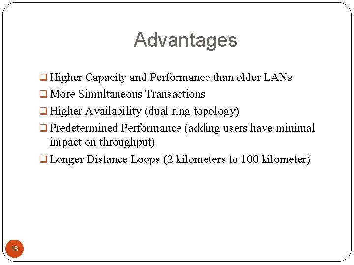 Advantages q Higher Capacity and Performance than older LANs q More Simultaneous Transactions q