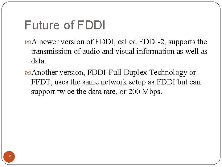 Future of FDDI A newer version of FDDI, called FDDI-2, supports the transmission of