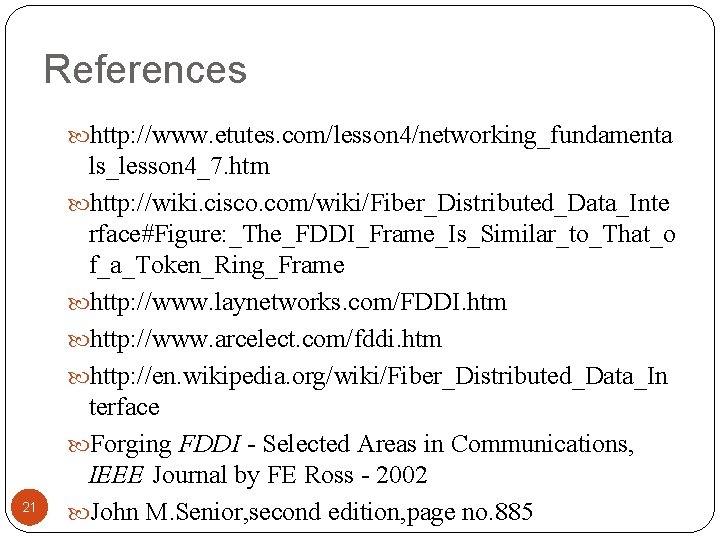 References http: //www. etutes. com/lesson 4/networking_fundamenta 21 ls_lesson 4_7. htm http: //wiki. cisco. com/wiki/Fiber_Distributed_Data_Inte