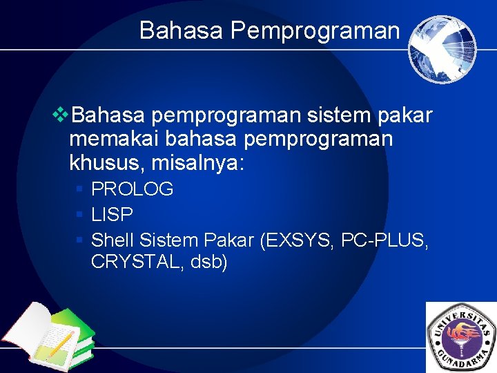 Bahasa Pemprograman v. Bahasa pemprograman sistem pakar memakai bahasa pemprograman khusus, misalnya: § PROLOG