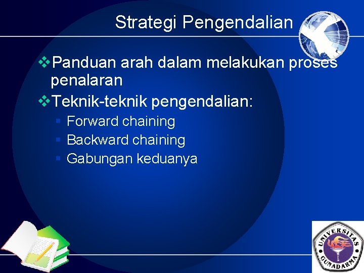 Strategi Pengendalian v. Panduan arah dalam melakukan proses penalaran v. Teknik-teknik pengendalian: § Forward