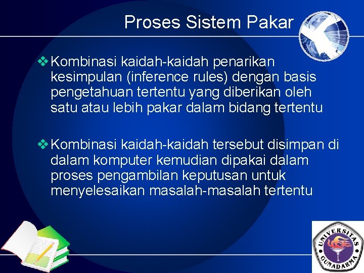 Proses Sistem Pakar v Kombinasi kaidah-kaidah penarikan kesimpulan (inference rules) dengan basis pengetahuan tertentu