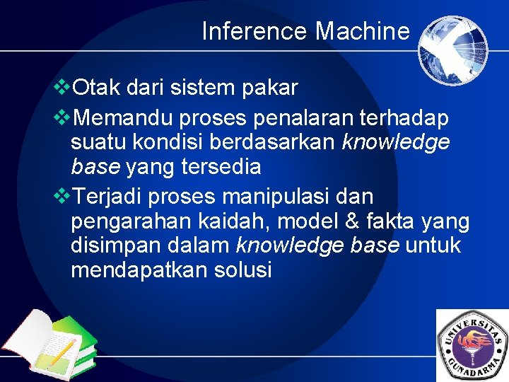 Inference Machine v. Otak dari sistem pakar v. Memandu proses penalaran terhadap suatu kondisi