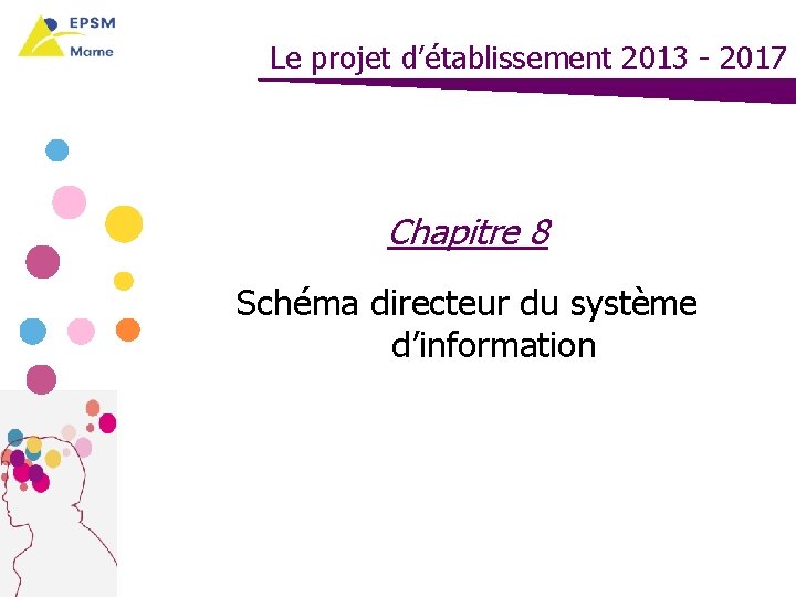 Le projet d’établissement 2013 - 2017 Chapitre 8 Schéma directeur du système d’information 