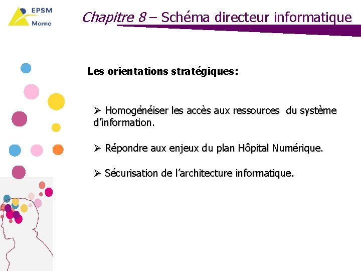 Chapitre 8 – Schéma directeur informatique Les orientations stratégiques: Ø Homogénéiser les accès aux