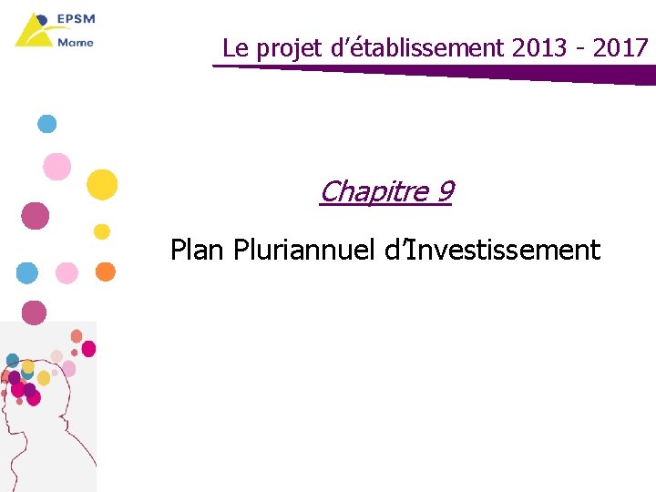 Le projet d’établissement 2013 - 2017 Chapitre 9 Plan Pluriannuel d’Investissement 