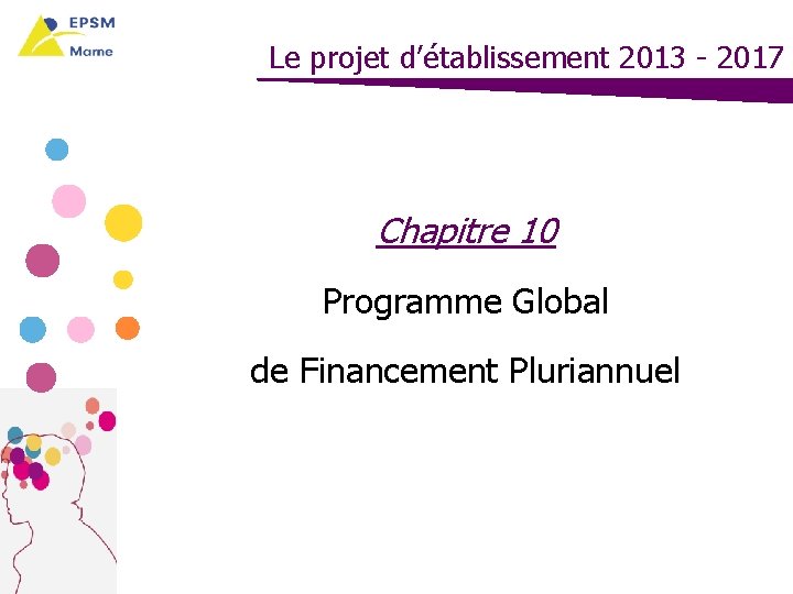 Le projet d’établissement 2013 - 2017 Chapitre 10 Programme Global de Financement Pluriannuel 