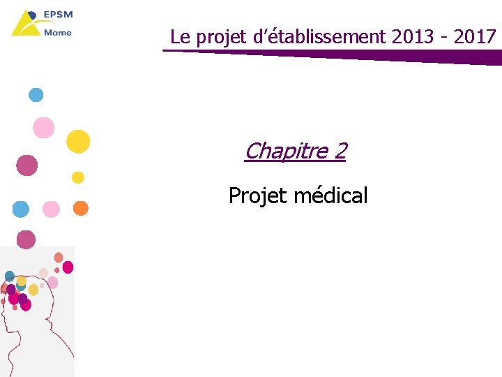 Le projet d’établissement 2013 - 2017 Chapitre 2 Projet médical 