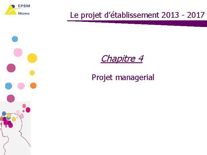 Le projet d’établissement 2013 - 2017 Chapitre 4 Projet managerial 