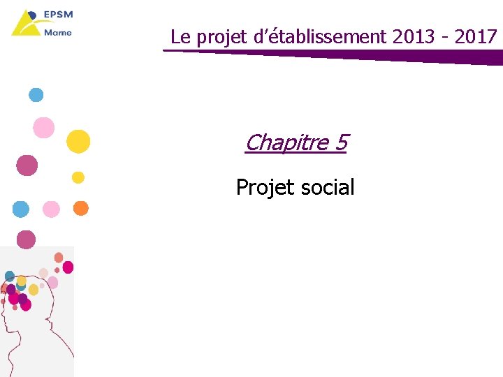 Le projet d’établissement 2013 - 2017 Chapitre 5 Projet social 