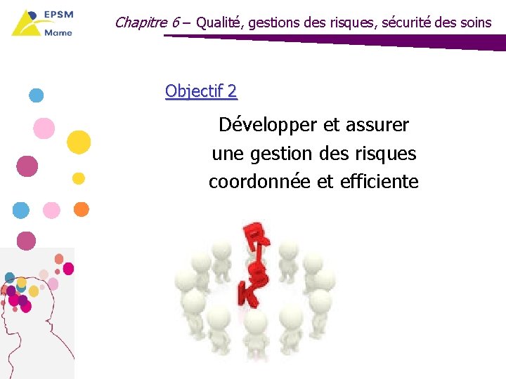 Chapitre 6 – Qualité, gestions des risques, sécurité des soins Objectif 2 Développer et