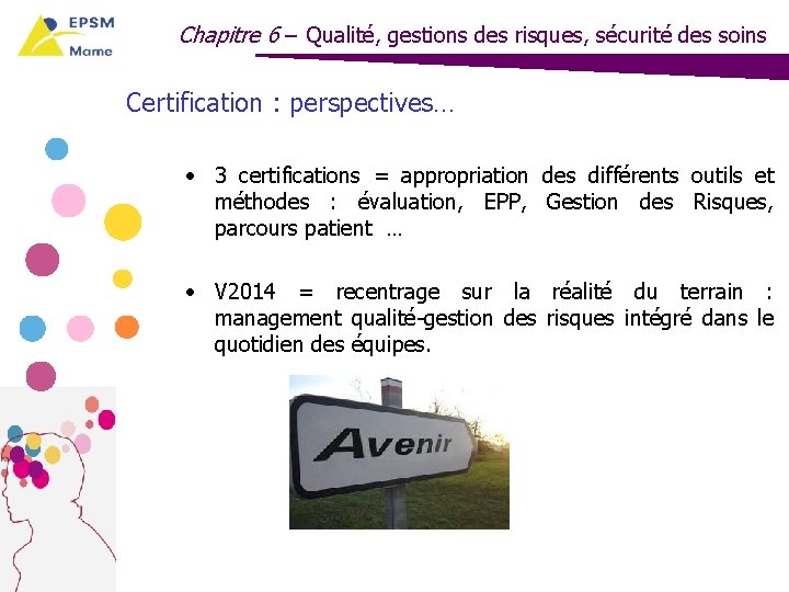 Chapitre 6 – Qualité, gestions des risques, sécurité des soins Certification : perspectives… •