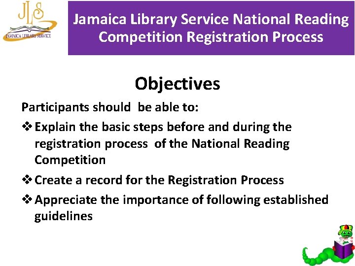 Jamaica Library Service National Reading Competition Registration Process Objectives Participants should be able to: