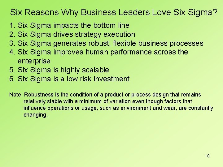 Six Reasons Why Business Leaders Love Six Sigma? 1. Six Sigma impacts the bottom