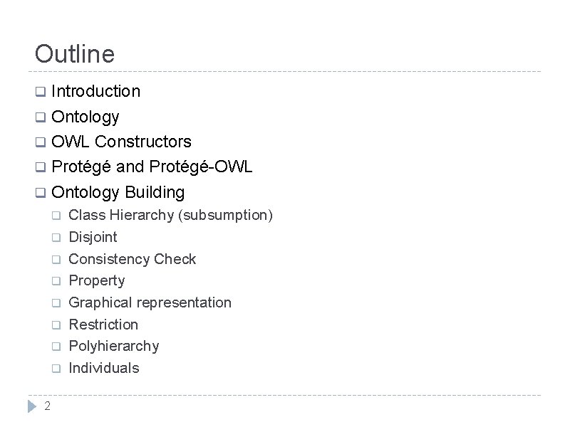 Outline Introduction q Ontology q OWL Constructors q Protégé and Protégé-OWL q Ontology Building