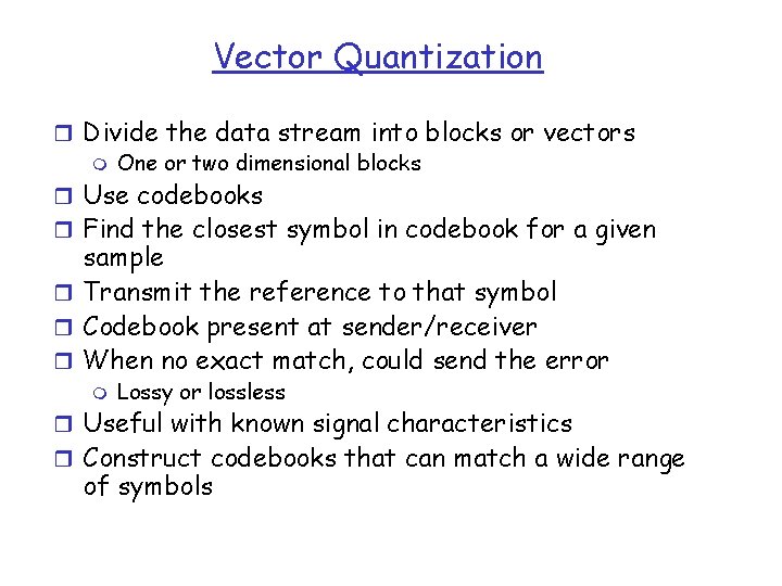 Vector Quantization r Divide the data stream into blocks or vectors m One or