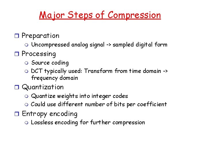 Major Steps of Compression r Preparation m Uncompressed analog signal -> sampled digital form