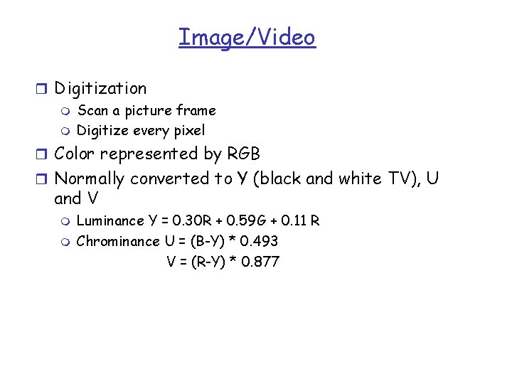 Image/Video r Digitization m Scan a picture frame m Digitize every pixel r Color