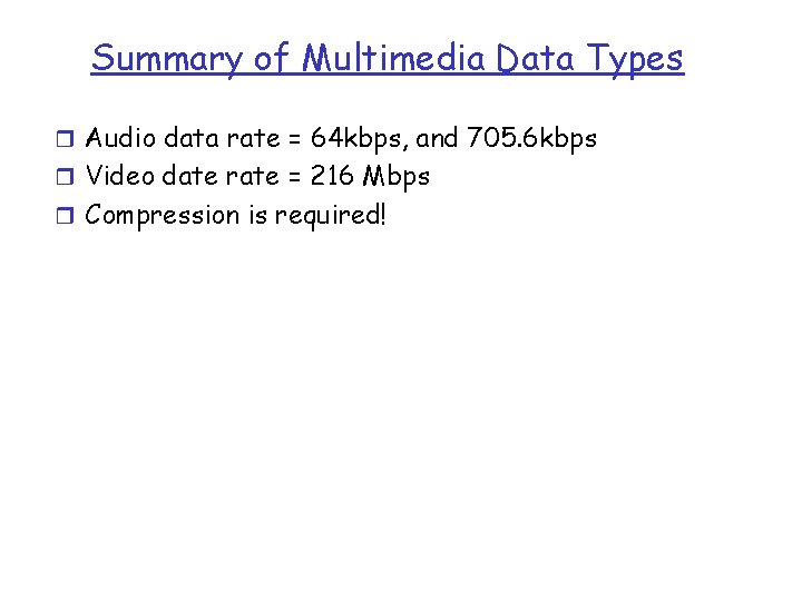 Summary of Multimedia Data Types r Audio data rate = 64 kbps, and 705.