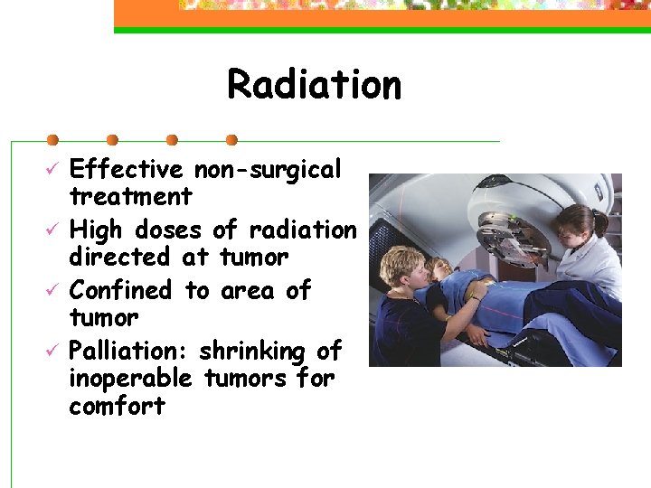 Radiation ü ü Effective non-surgical treatment High doses of radiation directed at tumor Confined