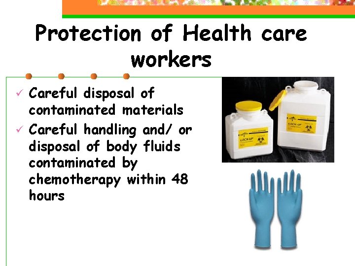 Protection of Health care workers ü ü Careful disposal of contaminated materials Careful handling