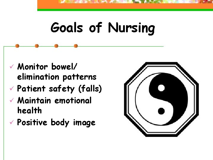 Goals of Nursing ü ü Monitor bowel/ elimination patterns Patient safety (falls) Maintain emotional