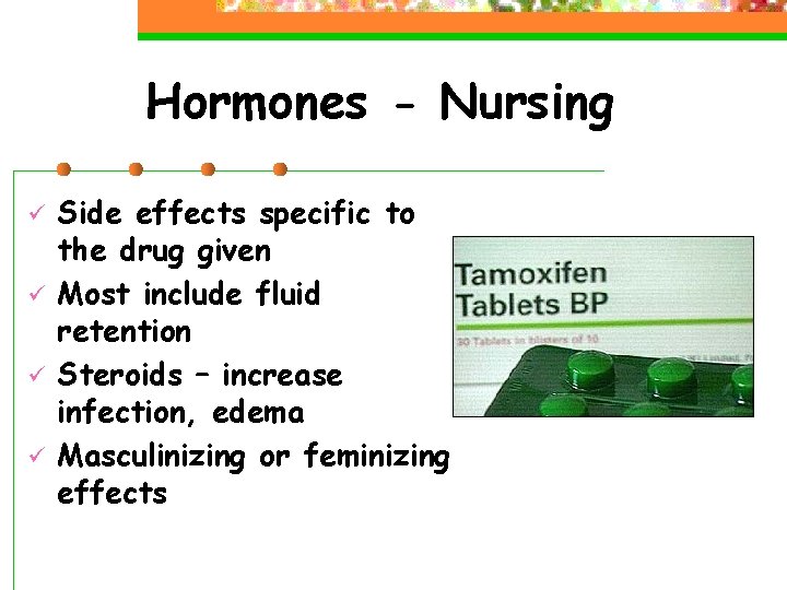 Hormones - Nursing ü ü Side effects specific to the drug given Most include