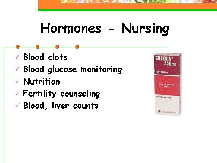 Hormones - Nursing ü ü ü Blood clots Blood glucose monitoring Nutrition Fertility counseling