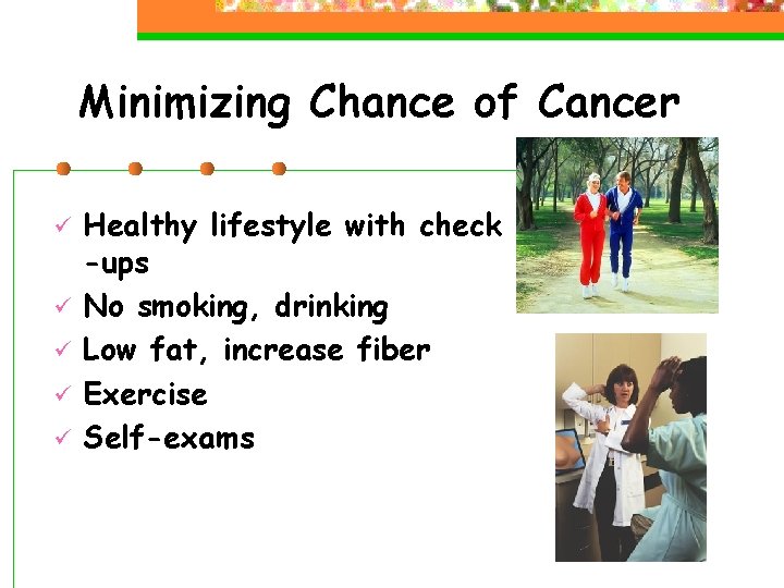 Minimizing Chance of Cancer ü ü ü Healthy lifestyle with check -ups No smoking,