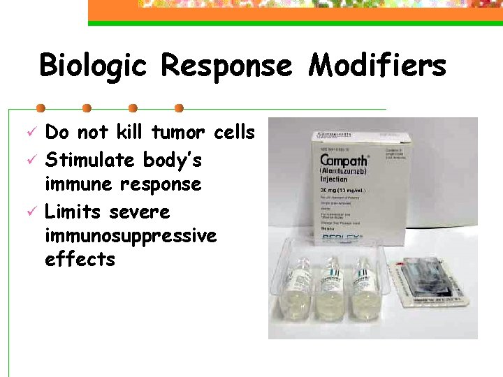 Biologic Response Modifiers ü ü ü Do not kill tumor cells Stimulate body’s immune