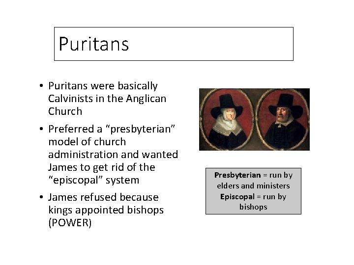 Puritans • Puritans were basically Calvinists in the Anglican Church • Preferred a “presbyterian”