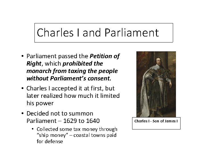 Charles I and Parliament • Parliament passed the Petition of Right, which prohibited the