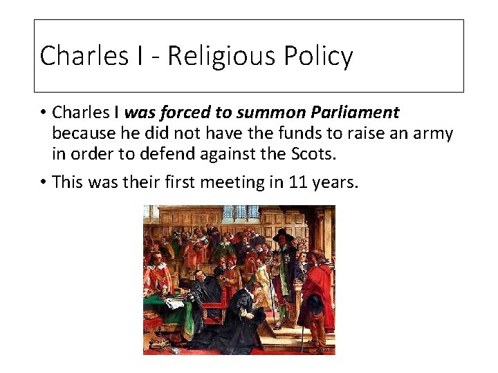 Charles I - Religious Policy • Charles I was forced to summon Parliament because
