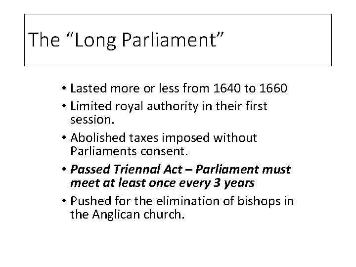 The “Long Parliament” • Lasted more or less from 1640 to 1660 • Limited