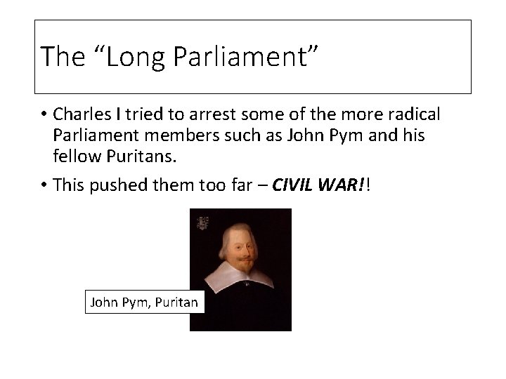 The “Long Parliament” • Charles I tried to arrest some of the more radical