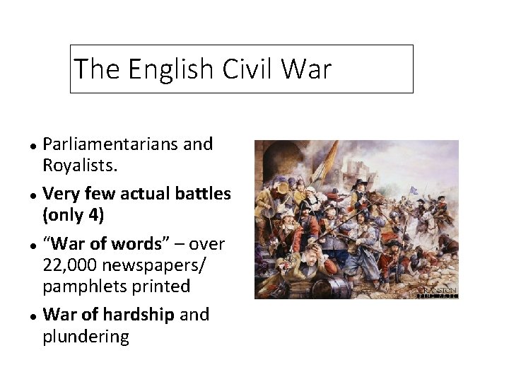 The English Civil War Parliamentarians and Royalists. Very few actual battles (only 4) “War