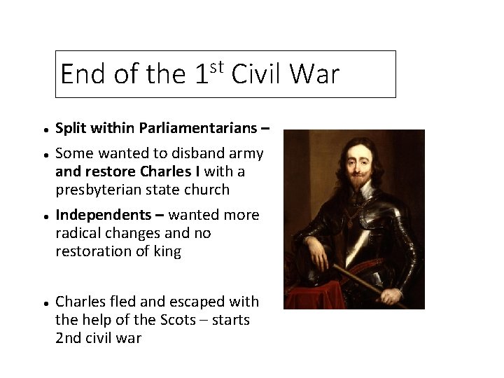 End of the 1 st Civil War Split within Parliamentarians – Some wanted to