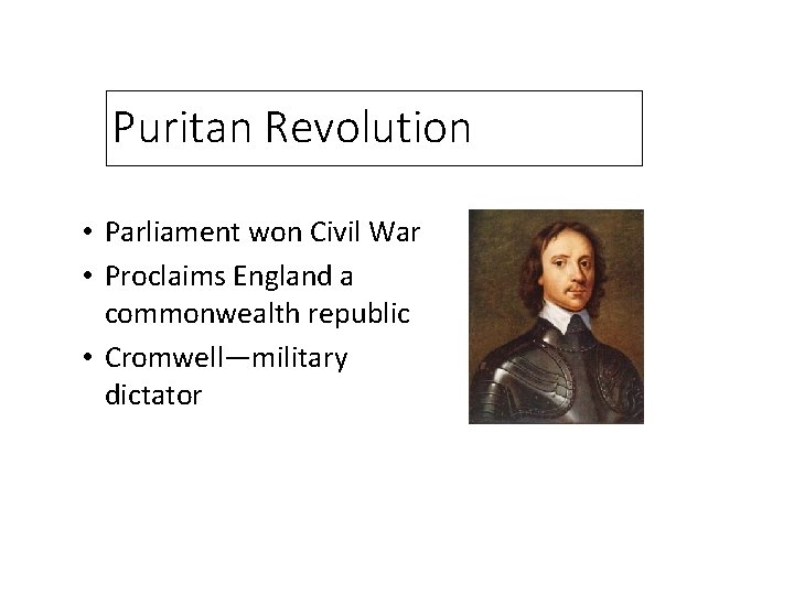Puritan Revolution • Parliament won Civil War • Proclaims England a commonwealth republic •