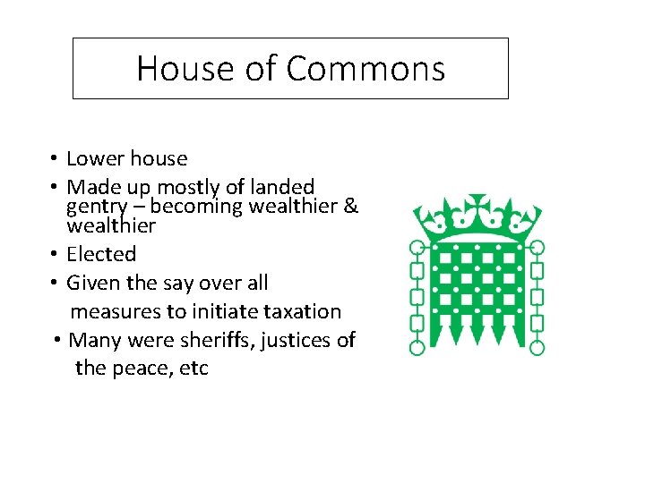 House of Commons • Lower house • Made up mostly of landed gentry –