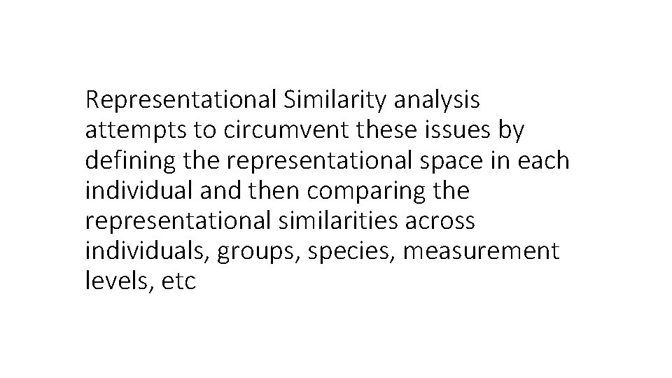 Representational Similarity analysis attempts to circumvent these issues by defining the representational space in