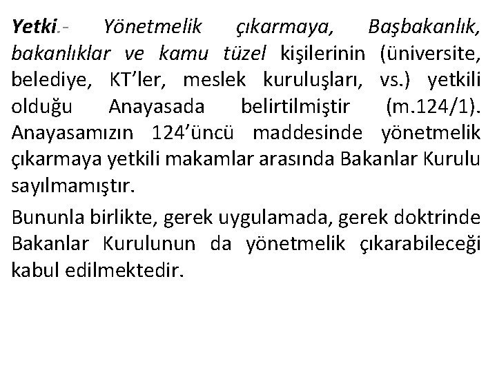 Yetki. Yönetmelik çıkarmaya, Başbakanlık, bakanlıklar ve kamu tüzel kişilerinin (üniversite, belediye, KT’ler, meslek kuruluşları,