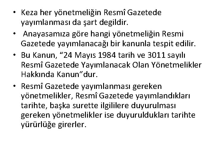  • Keza her yönetmeliğin Resmî Gazetede yayımlanması da şart degildir. • Anayasamıza göre