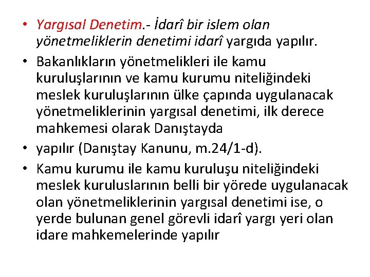  • Yargısal Denetim. - İdarî bir islem olan yönetmeliklerin denetimi idarî yargıda yapılır.