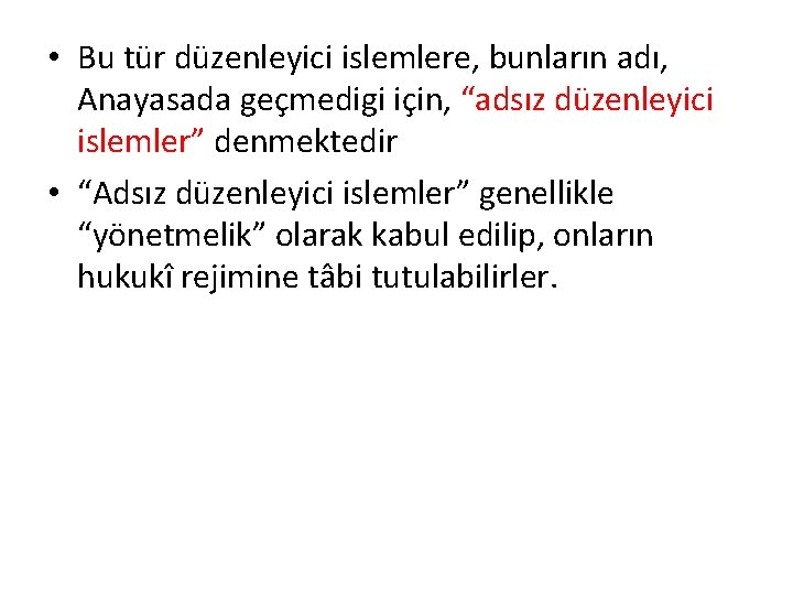  • Bu tür düzenleyici islemlere, bunların adı, Anayasada geçmedigi için, “adsız düzenleyici islemler”