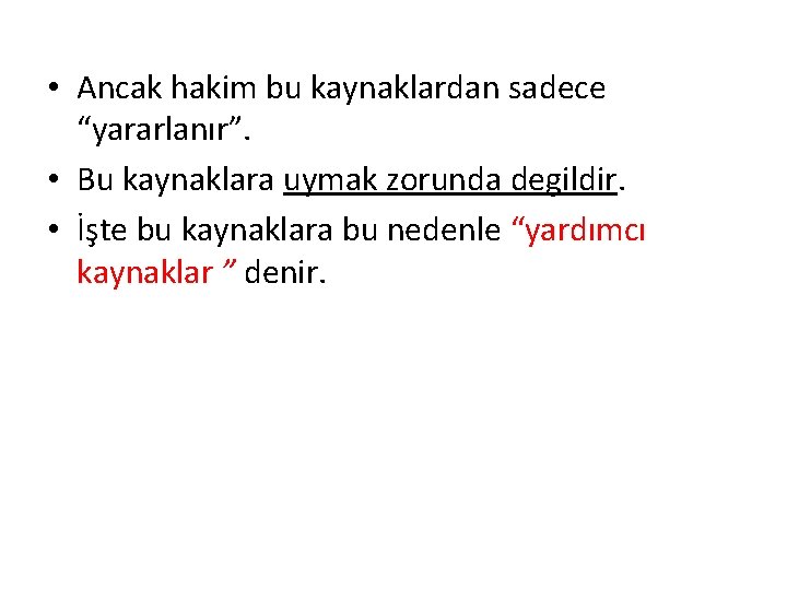  • Ancak hakim bu kaynaklardan sadece “yararlanır”. • Bu kaynaklara uymak zorunda degildir.