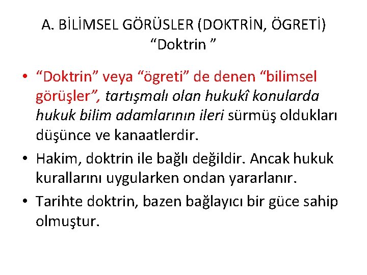 A. BİLİMSEL GÖRÜSLER (DOKTRİN, ÖGRETİ) “Doktrin ” • “Doktrin” veya “ögreti” de denen “bilimsel