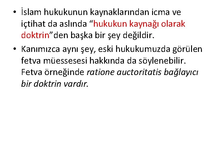  • İslam hukukunun kaynaklarından icma ve içtihat da aslında “hukukun kaynağı olarak doktrin”den