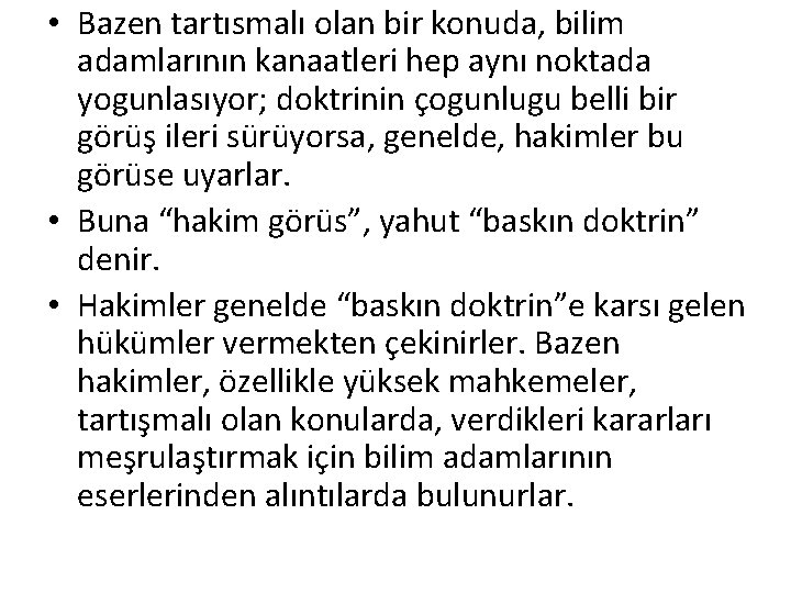  • Bazen tartısmalı olan bir konuda, bilim adamlarının kanaatleri hep aynı noktada yogunlasıyor;